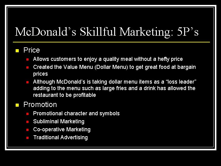 Mc. Donald’s Skillful Marketing: 5 P’s n Price n n Allows customers to enjoy