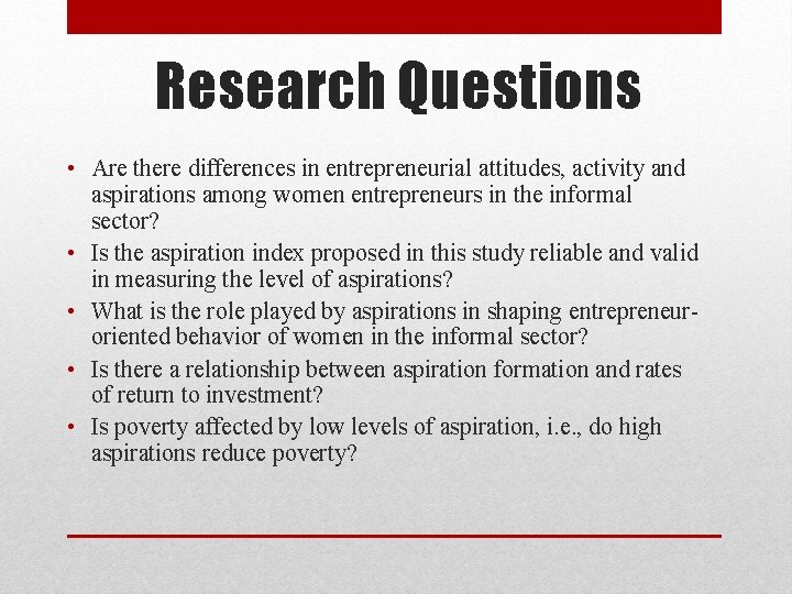 Research Questions • Are there differences in entrepreneurial attitudes, activity and aspirations among women