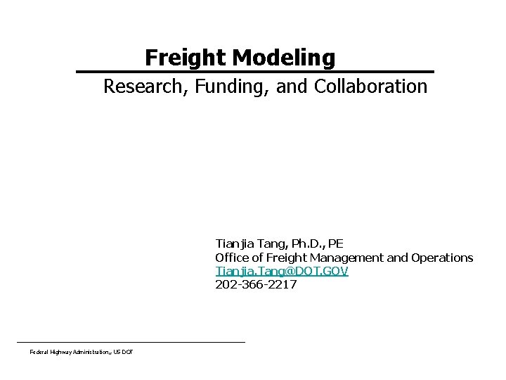 Freight Modeling Research, Funding, and Collaboration Tianjia Tang, Ph. D. , PE Office of