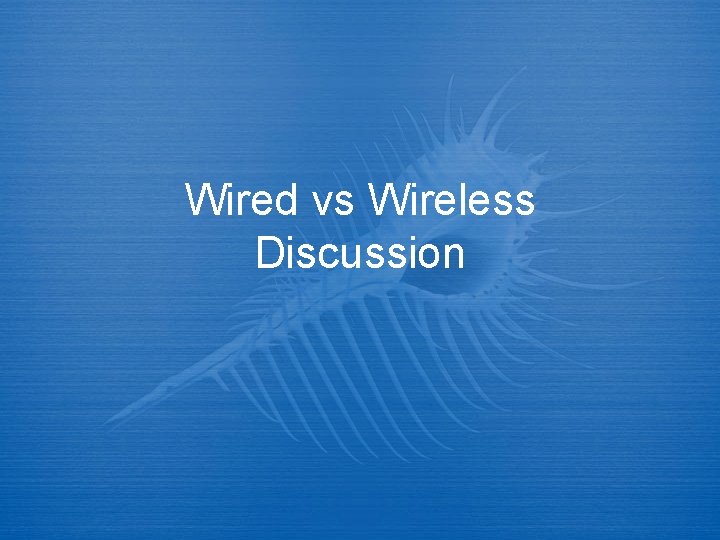 Wired vs Wireless Discussion 