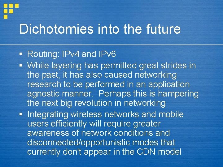 Dichotomies into the future § Routing: IPv 4 and IPv 6 § While layering
