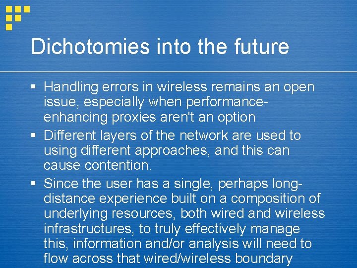 Dichotomies into the future § Handling errors in wireless remains an open issue, especially