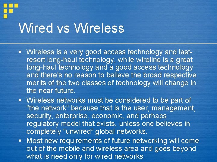 Wired vs Wireless § Wireless is a very good access technology and lastresort long-haul