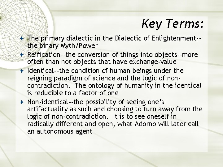 Key Terms: The primary dialectic in the Dialectic of Enlightenment-- the binary Myth/Power Reification--the
