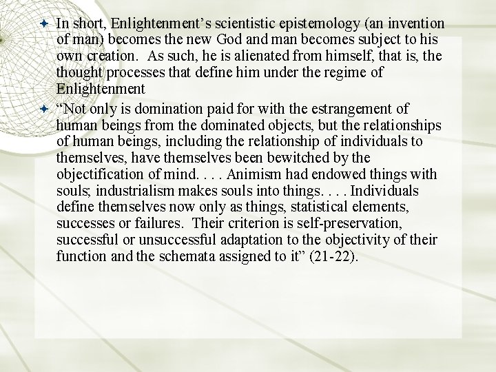  In short, Enlightenment’s scientistic epistemology (an invention of man) becomes the new God