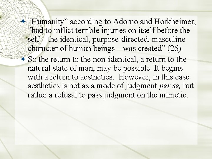 “Humanity” according to Adorno and Horkheimer, “had to inflict terrible injuries on itself