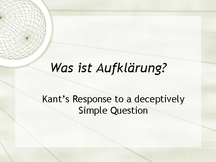 Was ist Aufklärung? Kant’s Response to a deceptively Simple Question 