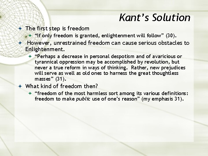 Kant’s Solution The first step is freedom “If only freedom is granted, enlightenment will
