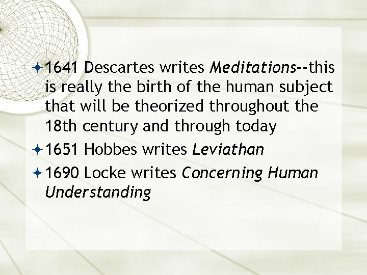  1641 Descartes writes Meditations--this is really the birth of the human subject that