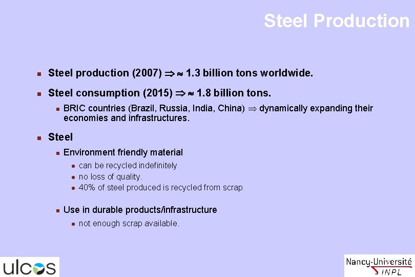 Steel Production n Steel production (2007) 1. 3 billion tons worldwide. n Steel consumption