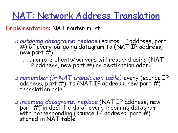 NAT: Network Address Translation Implementation: NAT router must: m outgoing datagrams: replace (source IP