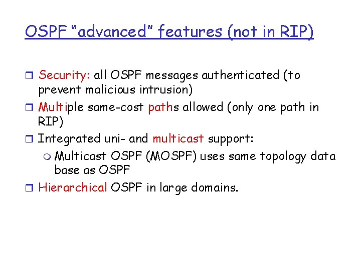 OSPF “advanced” features (not in RIP) r Security: all OSPF messages authenticated (to prevent