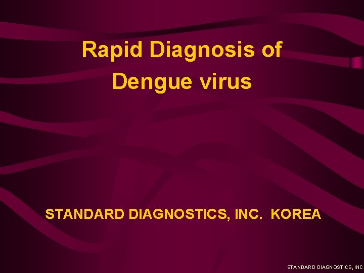 Rapid Diagnosis of Dengue virus STANDARD DIAGNOSTICS, INC. KOREA STANDARD DIAGNOSTICS, INC. 