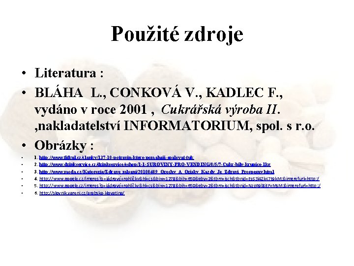 Použité zdroje • Literatura : • BLÁHA L. , CONKOVÁ V. , KADLEC F.