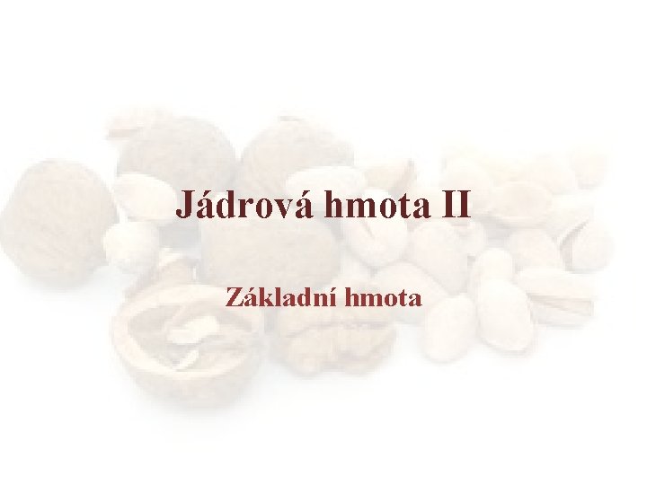 Jádrová hmota II Základní hmota 