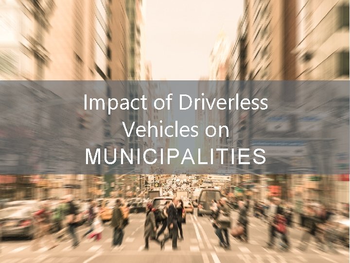 Impact of Driverless Vehicles on MUNICIPALITIES Ohio Township Association | Emerging Issues | Charlie