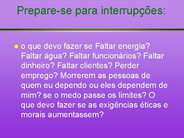 Prepare-se para interrupções: l o que devo fazer se Faltar energia? Faltar água? Faltar