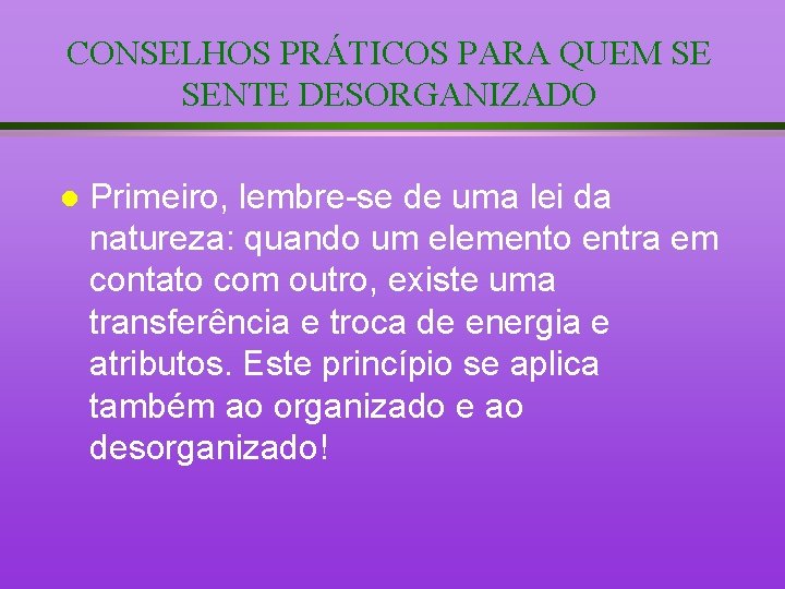 CONSELHOS PRÁTICOS PARA QUEM SE SENTE DESORGANIZADO l Primeiro, lembre-se de uma lei da