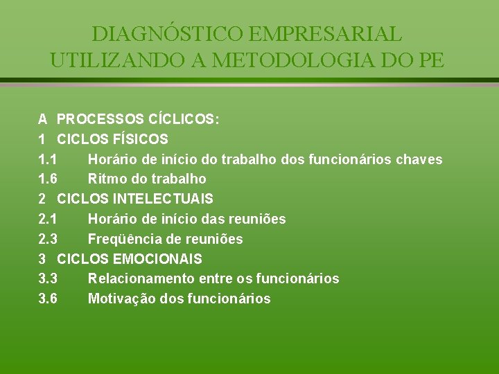 DIAGNÓSTICO EMPRESARIAL UTILIZANDO A METODOLOGIA DO PE A PROCESSOS CÍCLICOS: 1 CICLOS FÍSICOS 1.