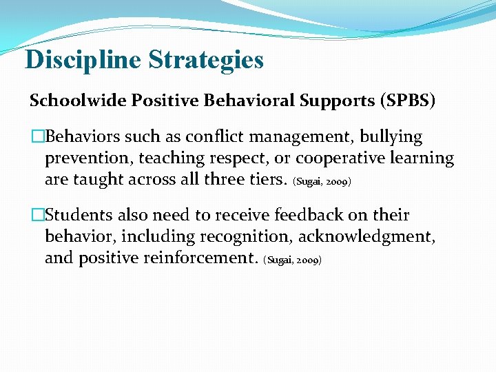 Discipline Strategies Schoolwide Positive Behavioral Supports (SPBS) �Behaviors such as conflict management, bullying prevention,