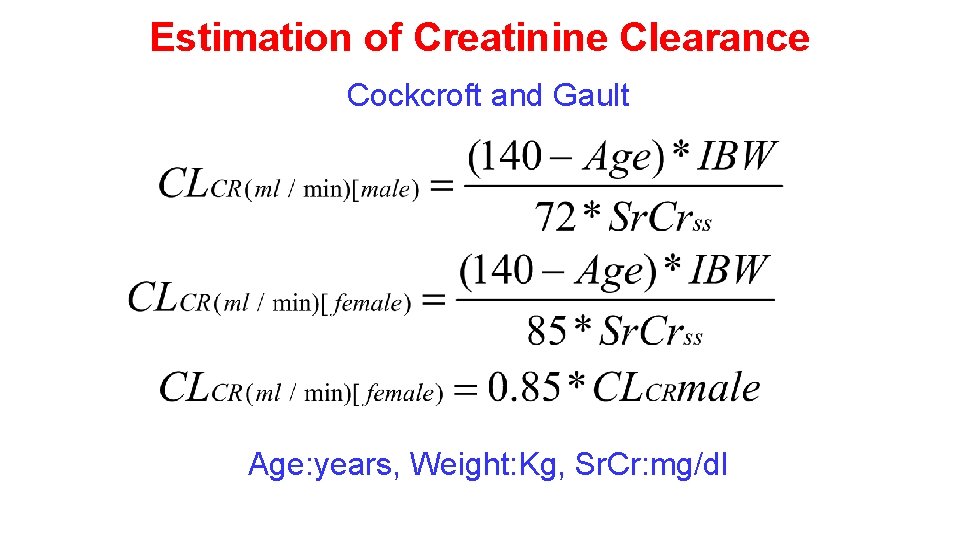 Estimation of Creatinine Clearance Cockcroft and Gault Age: years, Weight: Kg, Sr. Cr: mg/dl