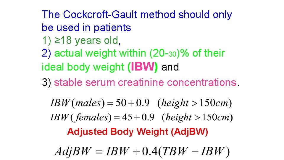 The Cockcroft-Gault method should only be used in patients 1) ≥ 18 years old,