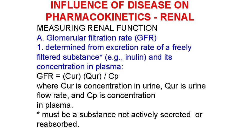 INFLUENCE OF DISEASE ON PHARMACOKINETICS - RENAL MEASURING RENAL FUNCTION A. Glomerular filtration rate