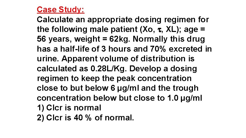 Case Study: Calculate an appropriate dosing regimen for the following male patient (Xo, ,