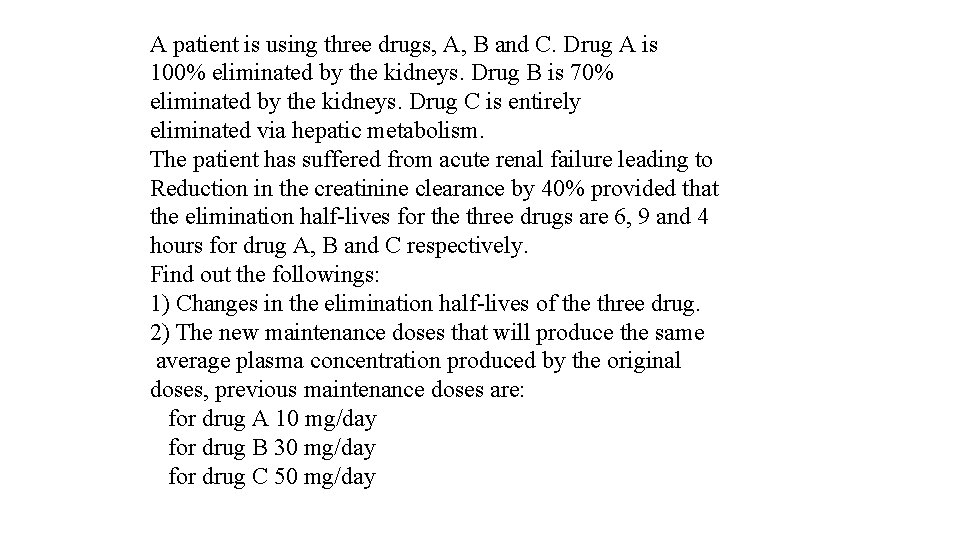 A patient is using three drugs, A, B and C. Drug A is 100%