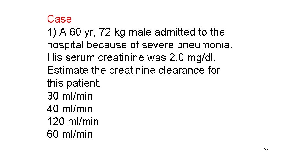 Case 1) A 60 yr, 72 kg male admitted to the hospital because of