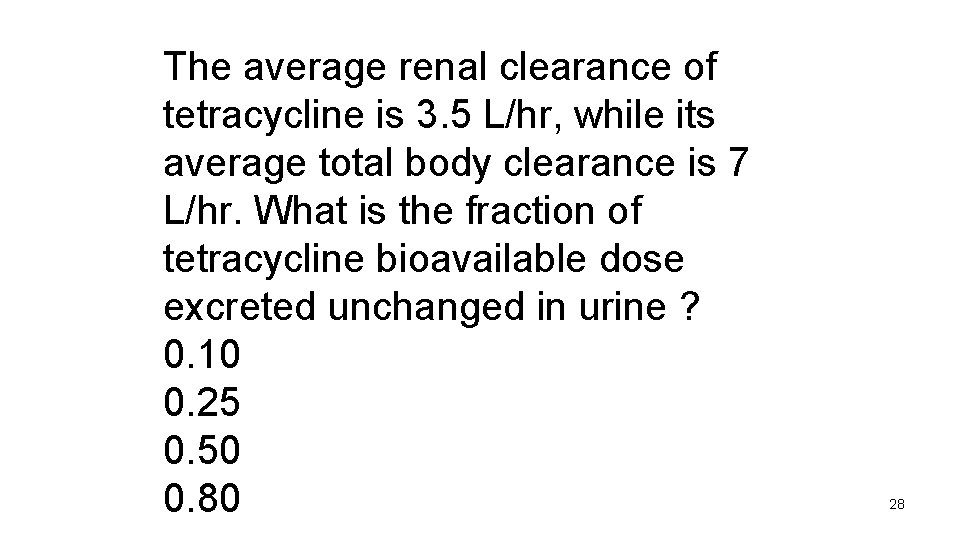 The average renal clearance of tetracycline is 3. 5 L/hr, while its average total