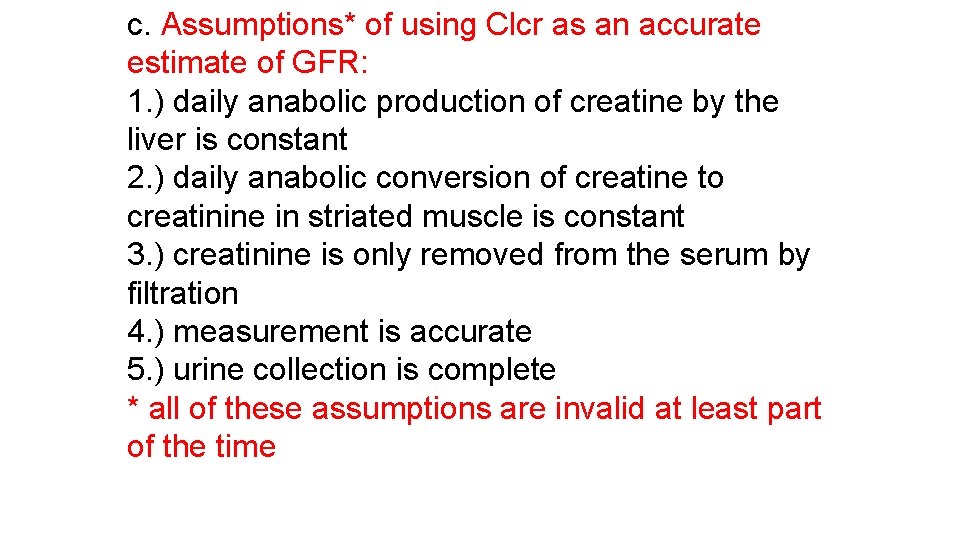 c. Assumptions* of using Clcr as an accurate estimate of GFR: 1. ) daily