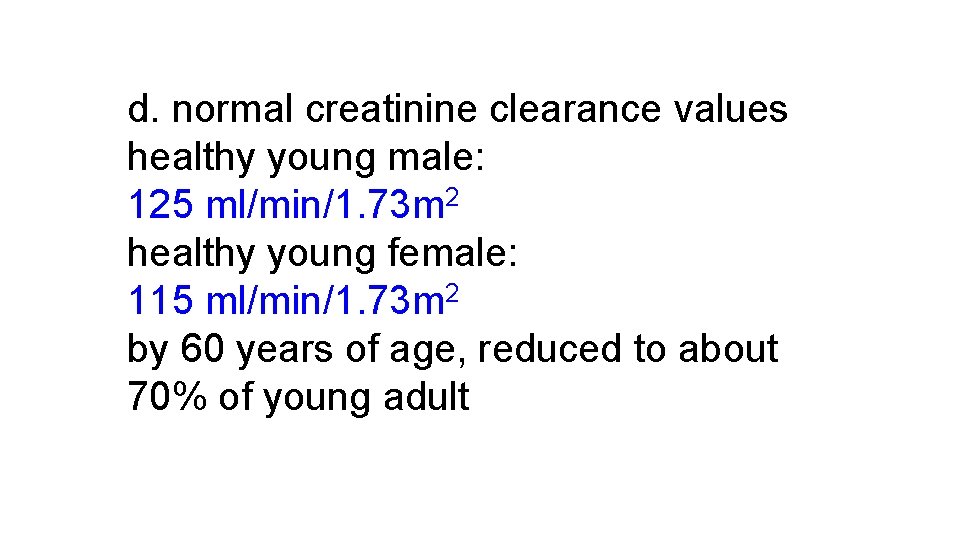 d. normal creatinine clearance values healthy young male: 125 ml/min/1. 73 m 2 healthy