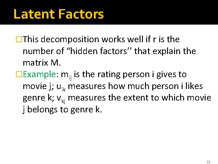 Latent Factors �This decomposition works well if r is the number of “hidden factors’’