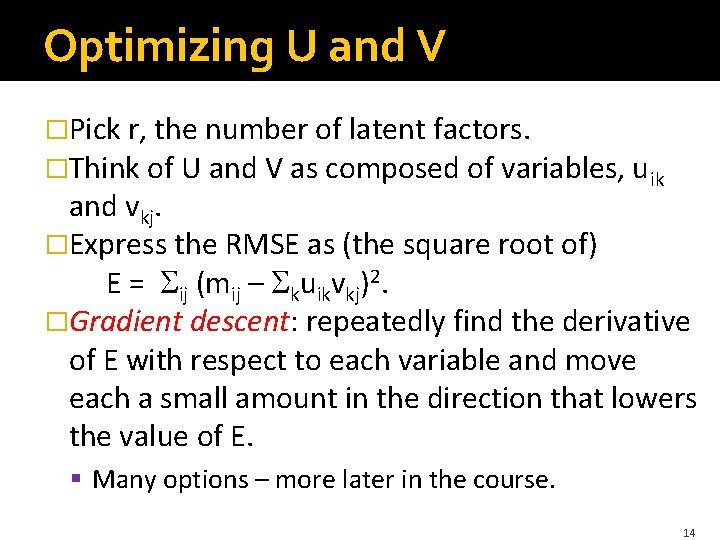 Optimizing U and V �Pick r, the number of latent factors. �Think of U
