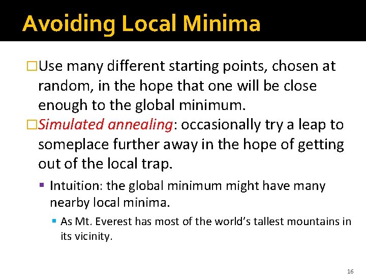 Avoiding Local Minima �Use many different starting points, chosen at random, in the hope