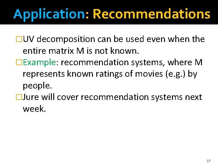 Application: Recommendations �UV decomposition can be used even when the entire matrix M is