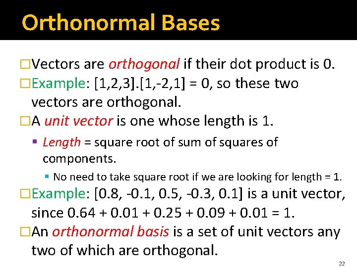 Orthonormal Bases �Vectors are orthogonal if their dot product is 0. �Example: [1, 2,