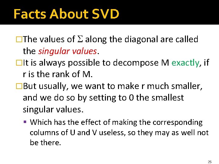 Facts About SVD �The values of along the diagonal are called the singular values.