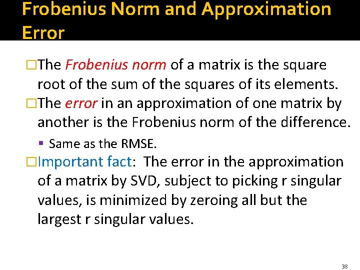 Frobenius Norm and Approximation Error �The Frobenius norm of a matrix is the square