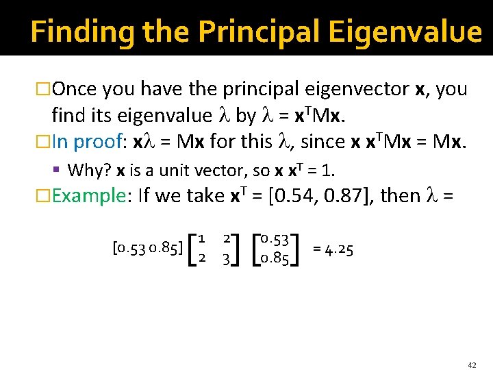 Finding the Principal Eigenvalue �Once you have the principal eigenvector x, you find its