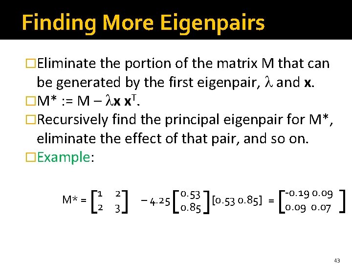 Finding More Eigenpairs �Eliminate the portion of the matrix M that can be generated