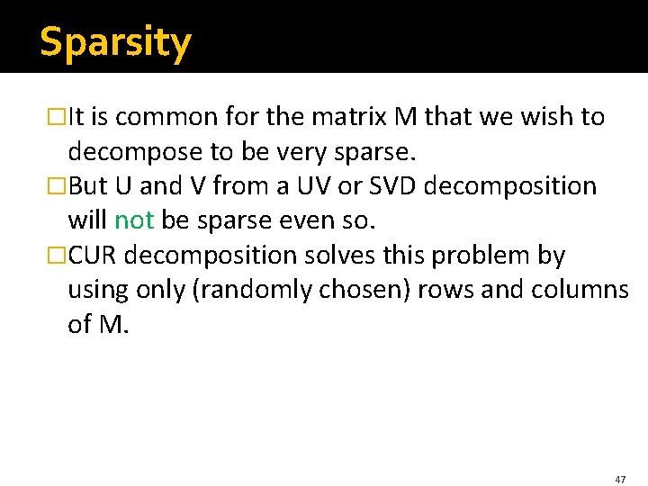 Sparsity �It is common for the matrix M that we wish to decompose to