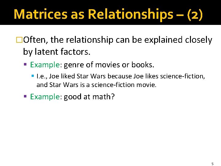 Matrices as Relationships – (2) �Often, the relationship can be explained closely by latent