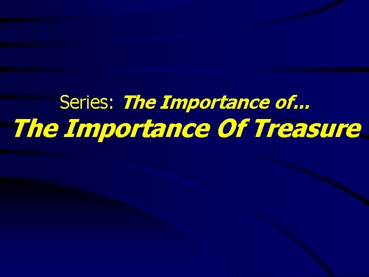 Series: The Importance of. . . The Importance Of Treasure 