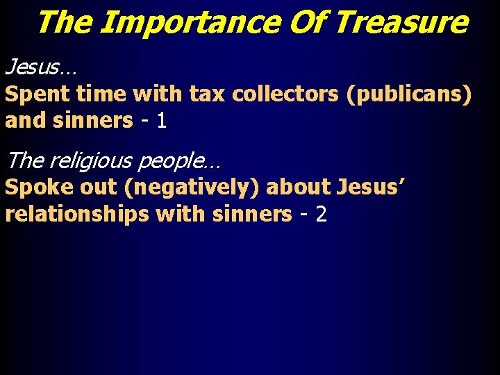 The Importance Of Treasure Jesus… Spent time with tax collectors (publicans) and sinners -