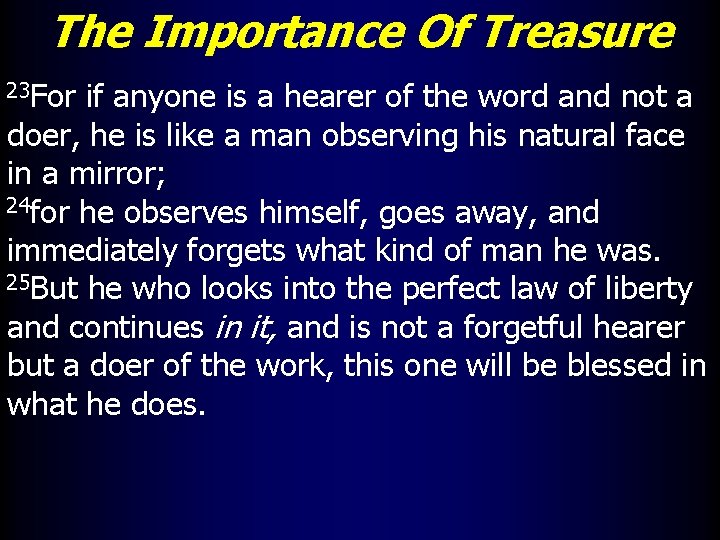 The Importance Of Treasure 23 For if anyone is a hearer of the word