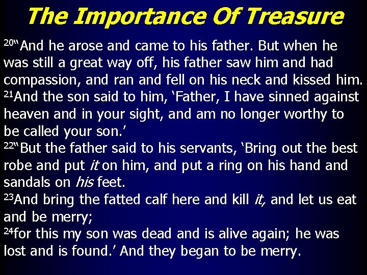 The Importance Of Treasure 20“And he arose and came to his father. But when