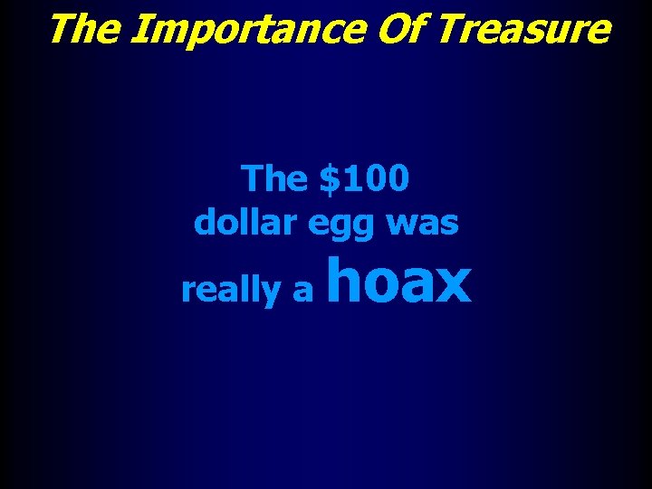 The Importance Of Treasure The $100 dollar egg was really a hoax 