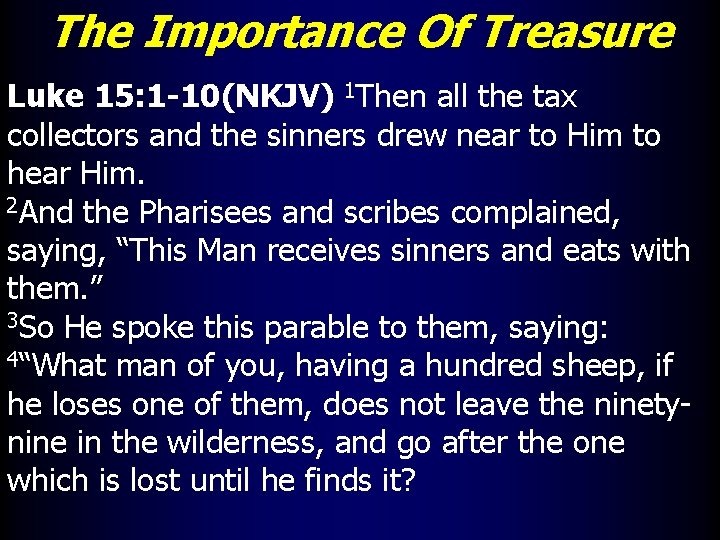The Importance Of Treasure Luke 15: 1 -10(NKJV) 1 Then all the tax collectors